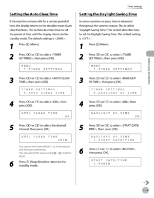 Page 46Before Using the Machine
1-19
Timer Settings
Setting the Auto Clear Time
If the machine remains idle for a certain period of 
time, the display returns to the standby mode (Auto 
Clear function). This section describes how to set 
the period of time until the display returns to the 
standby mode. The default settings is .
1 
Press  [Menu].
2 
Press  or  to select , then press [OK].
  7 . T I M E R   S E T T I N G S M E N U
3 
Press  or  to select , then press [OK].
  5 . A U T O   C L E A R   T I M E T I...