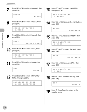 Page 47Before Using the Machine
1-20
Timer Settings
7 
Press  or  to select the month, then 
press [OK].
                              M A R C H M O N T H
8 
Press  or  to select , then 
press [OK].
  2 . W E E K S T A R T   D A T E / T I M E
9 
Press  or  to select the week, then 
press [OK].
                  S E C O N D   W E E K W E E K
10
  Press  or  to select , then 
press [OK].
  3 . D A Y S T A R T   D A T E / T I M E
11
  Press  or  to select the day, then 
press [OK].
                            S U...