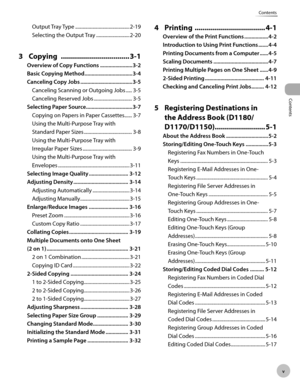 Page 6v
Contents
Contents
Output Tray Type ............................................ 2-19
Selecting the Output Tray  ........................... 2-20
3 Copying   .................................. 3-1
Overvew of Copy Functons  .......................3-2
B
asc Copyng Method  ..................................3-4
C

ancelng Copy Jobs  .....................................3-5
Canceling Scanning or Outgoing Jobs  ..... 3-5
Canceling Reserved Jobs  ............................... 3-5
S...