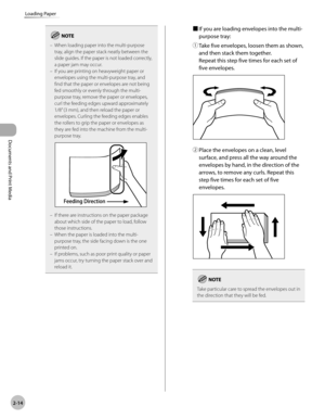 Page 61Documents and Print Media 
2-14
Loading Paper
When loading paper into the multi-purpose 
tray, align the paper stack neatly between the 
slide guides. If the paper is not loaded correctly, 
a paper jam may occur.
If you are printing on heavyweight paper or 
envelopes using the multi-purpose tray, and 
find that the paper or envelopes are not being 
fed smoothly or evenly through the multi-
purpose tray, remove the paper or envelopes, 
curl the feeding edges upward approximately 
1/8”
 (3 mm), and then...