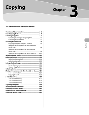 Page 68Copying 
3
Copying 
This chapter describes the copying features.
Overview of Copy Functions ....................................... 3-2
Basic Copying Method  ................................................ 3-4
Canceling Copy Jobs  .................................................... 3-5
Canceling Scanning or Outgoing Jobs  ........................3-5
Canceling Reserved Jobs  ..................................................3-5
Selecting Paper Source  ............................................... 3-7...