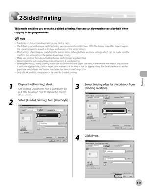 Page 110Printing 
4-11
2-Sided Printing
2-Sided Printing
This mode enables you to make 2-sided printing. You can cut down print costs by half when 
copying in large quantities.
For details on the printer driver settings, see Online Help.
The following procedures are explained using sample screens from Windows 2000. The display may differ depending on 
the operating system, as well as the type and version of the printer drivers.
Most settings of printing are made from the printer driver. Although there are some...