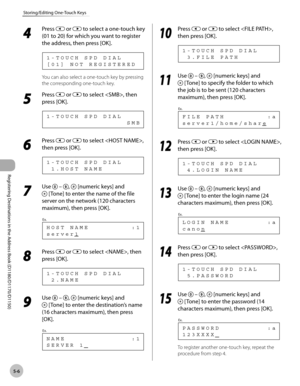 Page 117Registering Destinations in the Address Book (D1180/D1170/D1150)
5-6
Storing/Editing One-Touch Keys
4 
Press  or  to select a one-touch key 
(01 to 20) for which you want to register 
the address, then press [OK].
[ 0 1 ]   N O T   R E G I S T E R E D 1 - T O U C H   S P D   D I A L
You can also select a one-touch key by pressing 
the corresponding one-touch key.
5 
Press  or  to select , then 
press [OK].
                                  S M B 1 - T O U C H   S P D   D I A L
6 
Press  or  to select ,...