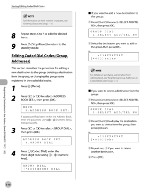 Page 129Registering Destinations in the Address Book (D1180/D1170/D1150)
5-18
Storing/Editing Coded Dial Codes
For information on how to enter characters, see 
“Entering Characters,” on p. 1-16.
8 
Repeat steps 5 to 7 to edit the desired 
items.
9 
Press  [Stop/Reset] to return to the 
standby mode.
Editing Coded Dial Codes (Group 
Addresses)
This section describes the procedure for adding a 
new destination to the group, deleting a destination 
from the group, or changing the group name 
registered in the coded...