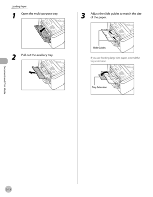 Page 59Documents and Print Media 
2-12
Loading Paper
1 
Open the multi-purpose tray.
2 
Pull out the auxiliary tray.
3 
Adjust the slide guides to match the size 
of the paper.
If you are feeding large size paper, extend the 
tray extension.  