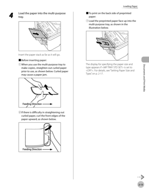 Page 60Documents and Print Media 
2-13
Loading Paper
4 
Load the paper into the multi-purpose 
tray.
Insert the paper stack as far as it will go.
■	Before inserting paper:
①	 When you use the multi-purpose tray to 
make copies, straighten out curled paper 
prior to use, as shown below. Curled paper 
may cause a paper jam.
②	If there is difficulty in straightening out 
curled paper, curl the front edges of the 
paper upward, as shown below.
■	To print on the back side of preprinted 
paper:
①	 Load the preprinted...