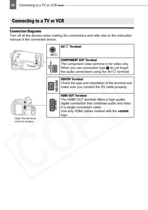 Page 66
Connecting to a TV or VCR 66
External ConnectionsConnecting to a TV or VCR
Connection Diagrams
Turn off all the devices when making the connections and refer also to the instruction 
manual of the connected device.
Connecting to a TV or VCR
Open the terminal
cover to access.
AV /  Ter m i n al
COMPONENT OUT Ter minalThe component video terminal is for video only. 
When you use connection type   do not forget 
the audio connections using the AV/  terminal.
HDV/DV Ter minalCheck the type and orientation...