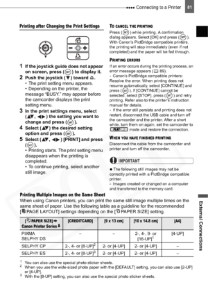 Page 81
 Connecting to a Printer
External Connections
81
Printing after Changing the Print Settings
1If the joystick guide does not appear 
on screen, press ( ) to display it.
2Push the joystick ( ) toward  .
• The print setting menu appears.
• Depending on the printer, the 
message “BUSY.” may appear before 
the camcorder displays the print 
setting menu.
3In the print settings menu, select 
( ,  ) the setting you want to 
change and press ( ).
4Select ( ) the desired setting 
option and press ( ).
5Select ( ,...