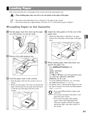 Page 202-3
This section describes how to load paper in the cassette and in the multi-purpose tray.
• When loading paper, take care not to cut your hands on the edges of the paper.
•The paper in the multi-purpose tray is fed prior to the paper in the cassette.
•The cassette holds up to approximately 250 sheets of 17 to 20-lb bond (64 g/m
2to 80g/m2).
Loading Paper in the Cassette
NOTE
CAUTION
Loading Paper
Paper Handling
2
1Fan the paper stack first, then tap the edges
on a flat surface to even the stack....