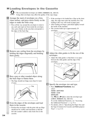 Page 212-4
Loading Envelopes in the Cassette
•The recommended envelopes are COM10, MONARCH, DL, ISO-C5.
Using other envelopes may affect the quality of the copy image.IMPORTANT
1Arrange the stack of envelopes on a firm,
clean surface, and press down firmly on the
edges to make the folds crisp.
•Press all the way around the envelopes to remove
any curls and expel air from inside the envelopes.
Also, press firmly on the area that corresponds to
the edges of the back flap.
2Remove any curling from the envelopes...