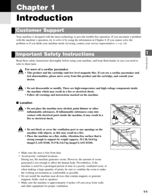 Page 101-1
Your machine is designed with the latest technology to provide trouble-free operation. If you encounter a problem
with the machine’s operation, try to solve it by using the information in Chapter 8. If you cannot solve the
problem or if you think your machine needs servicing, contact your service representative. (→p. vii)
Read these safety instructions thoroughly before using your machine, and keep them handy in case you need to
refer to them later.
For users of a cardiac pacemaker
• This product and...