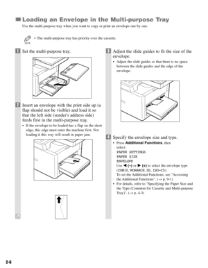 Page 232-6
Loading an Envelope in the Multi-purpose Tray
Use the multi-purpose tray when you want to copy or print an envelope one by one.
•The multi-purpose tray has priority over the cassette.
NOTE
1Set the multi-purpose tray.
2Insert an envelope with the print side up (a
flap should not be visible) and load it so
that the left side (senders address side)
feeds first in the multi-purpose tray.
•If the envelope to be loaded has a flap on the short
edge, this edge must enter the machine first. Not
loading it...