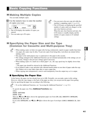 Page 364-3
Making Copies
4
Making Multiple Copies
You can make multiple copies.
Specifying the Paper Size and the Type
(Common for Cassette and Multi-purpose Tray)
• When making copies on letter-size paper after having continuously copied on paper smaller than letter-
size paper, the copies may be dirty. To prevent copies from being dirty, wait about one minute before
making copies.
• The paper in the multi-purpose tray is copied prior to the paper in the cassette.
• The settings changed in the Additional...