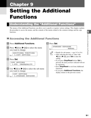 Page 769-1
The menus of the Additional Functions can allow you to specify or register various settings. This chapter explains
the procedure to access the menus, and the contents of the menus related to the common settings and the copy
functions.
Accessing the Additional Functions
Understanding the “Additional Functions”
9
Setting the Additional Functions
Setting the Additional
Functions
Chapter 9
1Press Additional Functions.
2Press 4(–)or e(+)to select the menu
you want to change.
Ex:
3Press Set.
4Use 4(–)or...