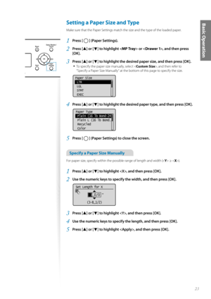 Page 2323
Basic Operation Setting a Paper Size and Type 
Make sure that the Paper Settings match the size and the type of the loaded paper.
1 Press [  ] (Paper Settings).
2 Press [▲] or [▼] to highlight  or , and then press 
[OK].
3 Press [▲] or [▼] to highlight the desired paper size, and then press [OK].
• 
To specify the paper size manually, select < Custom Size>, and then refer to 
“Specify a Paper Size Manually” at the bottom of this page to specify the size.
 
Paper Size
 LTR
 LGL
 STMT
 EXEC
4 Press [▲]...