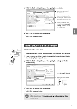 Page 3737
Print
3 Click the [Basic Settings] tab, and then specify the print ratio.
  
Select the paper size of 
the document.
To automatically scale the 
document to fi t the loaded 
paper, select an output size. 
To specify the print ratio 
manually, select [Manual 
Scaling ], and then specify 
the scaling ratio.
4 Click [OK] to return to the Print window.
5 Click [OK] to start printing.
 Print a Double-Sided Document
You can print on both sides of paper.
1 Open a document from an application, and then open...