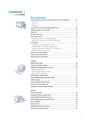 Page 55
Basic Operation
Learn the Names and Functions of Each Part of the Machine  ……… 8Front Side  ………………………………………………\
…………… 8
Int e

rior ………………………………………………\
……………… 10
Back Side  ………………………………………………\
…………… 11
Learn the Functions of the Operation Panel  ………………………… 12
S wit
c

h to Copy or Scan Mode………………………………………… 13
Enter Text  ………………………………………………\
…………… 14
Set Date and Time  ………………………………………………\
…… 15
Place Documents  ………………………………………………\
…… 16 Placing Documents on the Platen Glass  …………………………… 17
Placi
 ng...