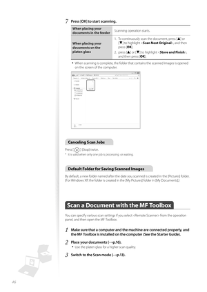 Page 4646
7 Press [OK] to start scanning.
When placing your 
documents in the feederScanning operation starts.
When placing your 
documents on the 
plat en

 glass 1.  To continuously scan the document, press [
▲] or 
[
▼] to highlight < Scan Next Original >, and then 
press [ OK].
2. press [
▲] or [▼] to highlight < Store and Finish >,  
and then press [ OK].
• When scanning is complete, the folder that contains the scanned images is opened 
on the screen of the computer.
 
Canceling Scan Jobs
Press [  ]...