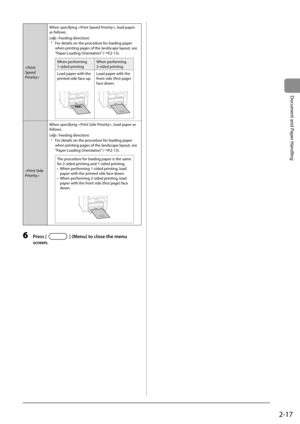 Page 472-17
Document and Paper Handling
When specifying , load paper 
as follows.
(
: Feeding direction)
*  For details on the procedure for loading paper  when printing pages of the landscape layout, see 
“Paper Loading Orientation” (àP.2-13).
When performing 
1-sided printing When performing 
2-sided printing
Load paper with the 
printed side face up.
Load paper with the 
front side (first page) 
face down.
 When specifying , load paper as 
follows.
(
: Feeding direction)
*  For details on the procedure for...