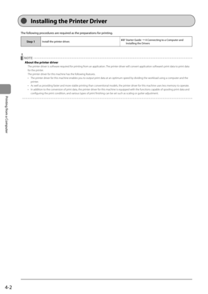 Page 604-2
Printing from a Computer
 The following procedures are required as the preparations for printing. 
Step 1Install the printer driver.  Starter Guide à 4 Connecting to a Computer and 
Installing the Drivers 
  
  NOTE 
 About the printer driver 
 The printer driver is software required for printing from an application. The printer driver will convert application software ’s print data to print data 
for the printer. 
 The printer driver for this machine has the following features. 
•   The printer...