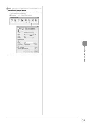Page 675-3
Using the Scan Functions
  Note 
 To change the scanner settings 
 You can change the settings for the location to save, the file format, 
or the resolution from a computer. 
  
  e-Manual à Scan à Using the MF Toolbox 
       
  
   