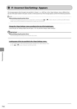 Page 947-8
Troubleshooting
 The message appears when the paper size specified in , or  in the  menu is different from 
the size of the paper loaded in the paper cassette or multi-purpose tray. If the message appears, perform the following operations.       
  NOTE 
 When printing using the printer driver 
 To ignore the message and proceed to print on paper that is currently set, press [] or [] to select , and then press [OK]. However, 
images may be printed improperly, for example, part of images may not be...