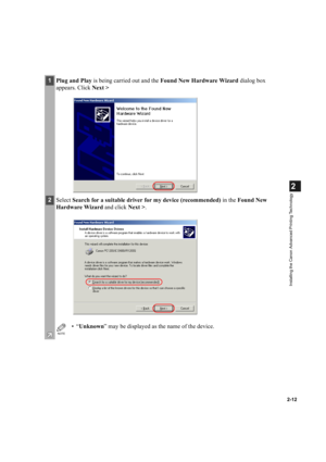Page 232-12
2
Installing the Canon Advanced Printing Technology
.
1Plug and Play is being carried out and the Found New Hardware Wizard dialog box 
appears. Click Next >
2Select Search for a suitable driver for my device (recommended) in the Found New 
Hardware Wizard and click Next >.
NOTE
•“Unknown” may be displayed as the name of the device. 