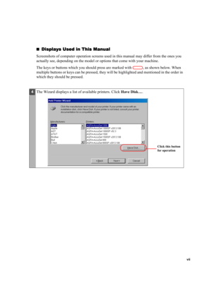 Page 7vii
Displays Used in This Manual
Displays Used in This ManualDisplays Used in This Manual Displays Used in This Manual
Screenshots of computer operation screens used in this manual may differ from the ones you 
actually see, depending on the model or options that come with your machine.
The keys or buttons which you should press are marked with  , as shown below. When 
multiple buttons or keys can be pressed, they will be highlighted and mentioned in the order in 
which they should be pressed.
4The...