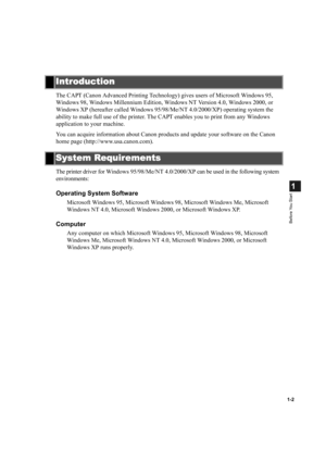 Page 101-2
1
Before You Start
The CAPT (Canon Advanced Printing Technology) gives users of Microsoft Windows 95, 
Windows 98, Windows Millennium Edition, Windows NT Version 4.0, Windows 2000, or 
Windows XP (hereafter called Windows 95/98/Me/NT 4.0/2000/XP) operating system the 
ability to make full use of the printer. The CAPT enables you to print from any Windows 
application to your machine. 
You can acquire information about Canon products and update your software on the Canon 
home page...
