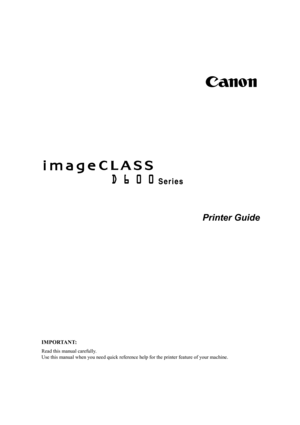 Page 1Printer Guide
IMPORTANT:
Read this manual carefully. 
Use this manual when you need quick reference help for the printer feature of your machine. 