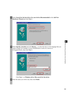 Page 152-4
2
Installing the Canon Advanced Printing Technology
2Select Search for the best driver for your device (Recommended) in the Add New 
Hardware Wizard and click Next >.
3Select Specify a location and click Browse… to select the driver in the language that you 
want to install. For example, if your CD-ROM drive is drive D:, browse to 
D:\English\Win9x, then click Next >.
Click Next > on Windows driver files search for the device. 
4Enter the name you wish to use, then click Finish. 