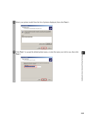 Page 312-20
2
Installing the Canon Advanced Printing Technology
8Select your printer model from the list of printers displayed, then click Next >.
9Click Next > to accept the default printer name, or enter the name you wish to use, then click 
Next >. 