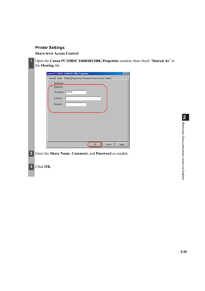 Page 412-30
2
Installing the Canon Advanced Printing Technology
Printer Settings
Share-level Access Control
1Open the Canon PC1200/iC D600/iR1200G Properties window, then check “Shared As” in 
the Sharing tab.
2Enter the Share Name, Comment, and Password as needed.
3Click OK. 