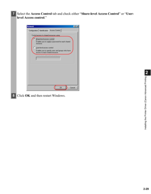 Page 402-29
2
Installing the Printer Driver (Canon Advanced Printing
7Select the Access Control tab and check either “Share-level Access Control” or “User-
level Access control.”
8Click OK and then restart Windows. 