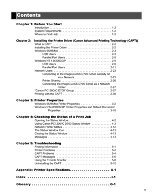 Page 5v
Chapter 1: Before You Start
Introduction . . . . . . . . . . . . . . . . . . . . . . . . . . . . . . . . . . . . . . . . .  1-2
System Requirements   . . . . . . . . . . . . . . . . . . . . . . . . . . . . . . . .  1-2
Where to Find Help   . . . . . . . . . . . . . . . . . . . . . . . . . . . . . . . . . .  1-3
Chapter 2:  Installing the Printer Driver (Canon Advanced Printing Technology (CAPT))
What is CAPT  . . . . . . . . . . . . . . . . . . . . . . . . . . . . . . . . . . . . . . .  2-2
Installing...