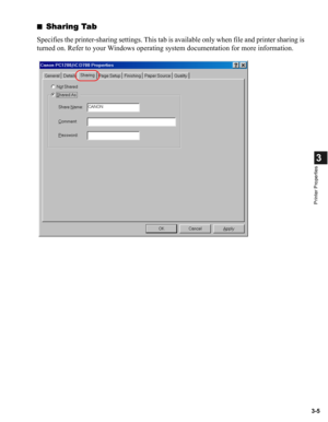 Page 543-5
3
Printer Properties
■Sharing Tab
Specifies the printer-sharing settings. This tab is available only when file and printer sharing is 
turned on. Refer to your Windows operating system documentation for more information. 