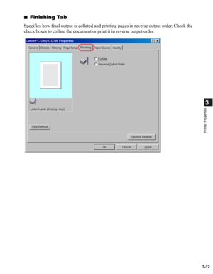 Page 613-12
3
Printer Properties
■Finishing Tab
Specifies how final output is collated and printing pages in reverse output order. Check the 
check boxes to collate the document or print it in reverse output order. 