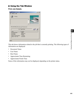 Page 864-9
4
Checking the Status of a Print Job
■Using the Tab Window
Print Job Details
This tab shows information related to the job that is currently printing. The following types of 
information are displayed:
• Document Name
•User Name
•Host Name
• Approximate Time Remaining
• Approximate Finish Time 
Some of this information may not be displayed, depending on the printer status. 