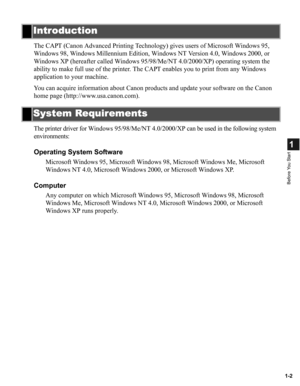 Page 101-2
1
Before You Start
The CAPT (Canon Advanced Printing Technology) gives users of Microsoft Windows 95, 
Windows 98, Windows Millennium Edition, Windows NT Version 4.0, Windows 2000, or 
Windows XP (hereafter called Windows 95/98/Me/NT 4.0/2000/XP) operating system the 
ability to make full use of the printer. The CAPT enables you to print from any Windows 
application to your machine. 
You can acquire information about Canon products and update your software on the Canon 
home page...