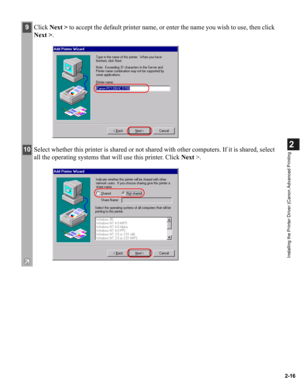 Page 272-16
2
Installing the Printer Driver (Canon Advanced Printing
9Click Next > to accept the default printer name, or enter the name you wish to use, then click 
Next >.
10Select whether this printer is shared or not shared with other computers. If it is shared, select 
all the operating systems that will use this printer. Click Next >. 