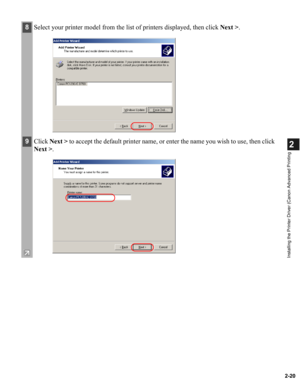 Page 312-20
2
Installing the Printer Driver (Canon Advanced Printing
8Select your printer model from the list of printers displayed, then click Next >.
9Click Next > to accept the default printer name, or enter the name you wish to use, then click 
Next >. 