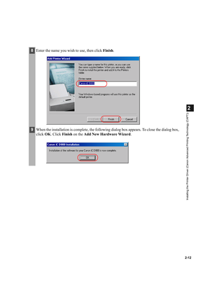 Page 232-12
2
Installing the Printer Driver (Canon Advanced Printing Technology (CAPT))
8Enter the name you wish to use, then click Finish.
9When the installation is complete, the following dialog box appears. To close the dialog box, 
click OK. Click Finish on the Add New Hardware Wizard. 