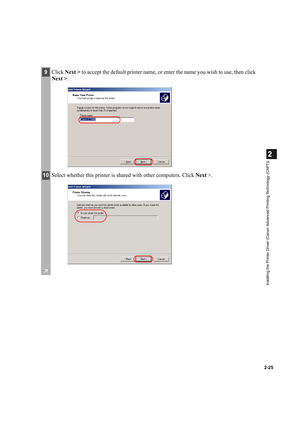 Page 362-25
2
Installing the Printer Driver (Canon Advanced Printing Technology (CAPT))
9Click Next > to accept the default printer name, or enter the name you wish to use, then click 
Next >.
10Select whether this printer is shared with other computers. Click Next >. 