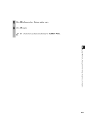 Page 482-37
2
Installing the Printer Driver (Canon Advanced Printing Technology (CAPT))
4Click OK when you have finished adding users.
5Click OK again.
NOTE
Do not enter space or special character in the Share Name. 