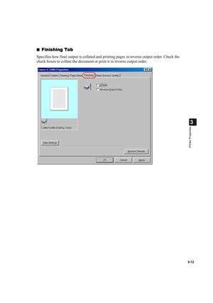 Page 663-12
3
Printer Properties
■Finishing Tab
Specifies how final output is collated and printing pages in reverse output order. Check the 
check boxes to collate the document or print it in reverse output order. 