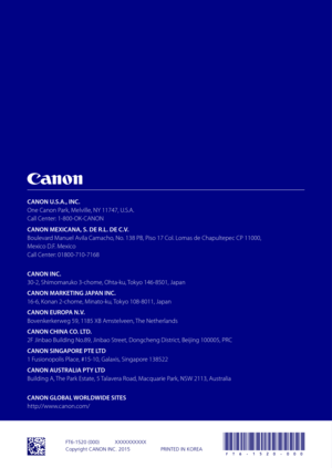 Page 16FT6-1520 (000)
CANON U.S.A., INC.
One Canon Park, Melville, NY 117\f7, U.S.\b.
Call Center: 1-800-OK-C\bNON
CANON MEXICANA, S. DE R.L. DE\T C.V.
Boulevard Manuel \bvila Camacho, No. 138 PB, Piso 17 Col. Lomas de Chapultepec CP 11000,
Mexico D.F. Mexico
Call Center: 01800-710-7168
CANON INC.
30-2, Shimomaruko 3-chome, Ohta-ku, Tokyo 1\f6-8501, Japan
CANON MARKETIN\f JAPAN INC.
16-6, Konan 2-chome, Minato-ku, Tokyo 108-8011, Japan
CANON EUROPA N.V.
Bovenkerkerweg 59, 1185 XB \bmst\7elveen, The Netherlands...