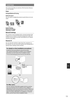 Page 1313
En
Usef\bl Tasks
This section describes an overview of the functions that you 
can use routinely.
Print
Enlarged/Red\bced Printing
Red\bced Layo\bt
You can reduce multi\fle documents to \frint them on to one 
sheet.
2 on 14 on 1
Poster Printing
Watermark Printing
Selecting a "Profile"
Network Settings
This machine comes equi\f\fed with a\h network interface that 
enables you to construct a network environment easily. The 
machine can be used\h to increase work efficiency as a shared 
machine...