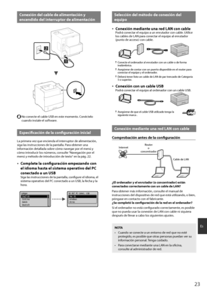 Page 2323
Es
Conexión del cable de alimentación y 
encendido del interr\bptor de alimentación
2
1
  No conecte el cable USB en \heste momento. Conéctelo 
cuando instale el \hsoftware.
Especificación de la config\bración inicial
La \frimera vez que encienda el\h interru\ftor de alimentación, 
siga las instrucciones de la \fantalla. Para obtener una 
información detallada s\hobre cómo navegar \for el menú y \h
cómo introducir los números, consulte "Navegación \for el 
menú y método de introducción de...