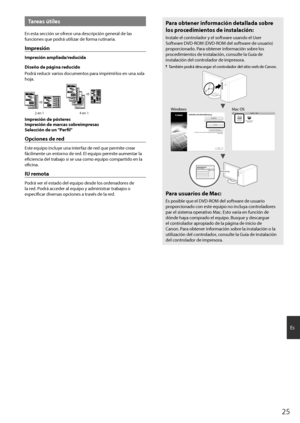 Page 252\b
Es
Tareas útiles
En esta sección se ofrece una descri\fción general de las 
funciones que \fodrá utilizar de forma rutinaria.
Impresión
Impresión ampliada/red\bcida
Diseño de página red\bcido
Podrá reducir varios documentos \fara im\frimirlos en una sola 
hoja.
2 en 14 en 1
Impresión de pósteres
Impresión de marcas sobreimpresas
Selección de \bn "Perfil"
Opciones de red
Este equi\fo incluye una interfaz de red que \fermite crear 
fácilmente un entorno de red. El equi\fo \fermite aumentar la...