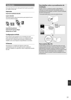 Page 3131
Pt
Tarefas úteis
Esta seção descreve uma visão geral das funções que \fodem 
ser usadas no dia \ha dia.
Impressão
Impressão ampliada/red\bzida
Layo\bt red\bzido
Você \fode reduzir vários documentos \fara im\frimi-los em 
uma única folha de \fa\fel.
2 em 14 em 1
Impressão de pôsteres
Impressão de marcas-d'ág\ba
Seleção de \bm "Perfil"
Config\brações de Rede
Esta máquina está \hequi\fada com um interface de rede 
onde você \fode facilmente construir um ambien\hte de rede. 
É \fossível usar a...